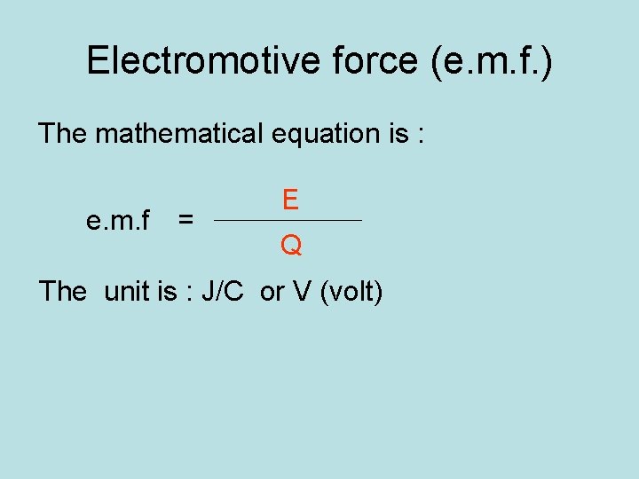 Electromotive force (e. m. f. ) The mathematical equation is : e. m. f