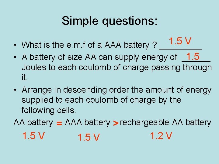 Simple questions: 1. 5 V • What is the e. m. f of a