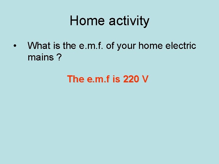 Home activity • What is the e. m. f. of your home electric mains