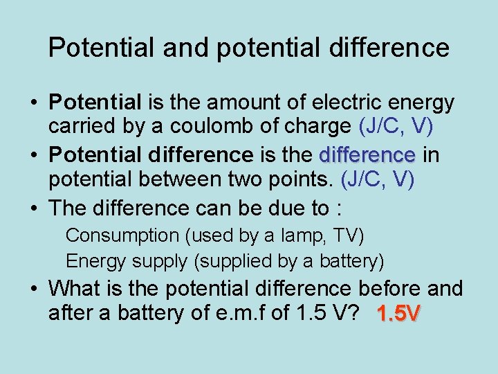 Potential and potential difference • Potential is the amount of electric energy carried by