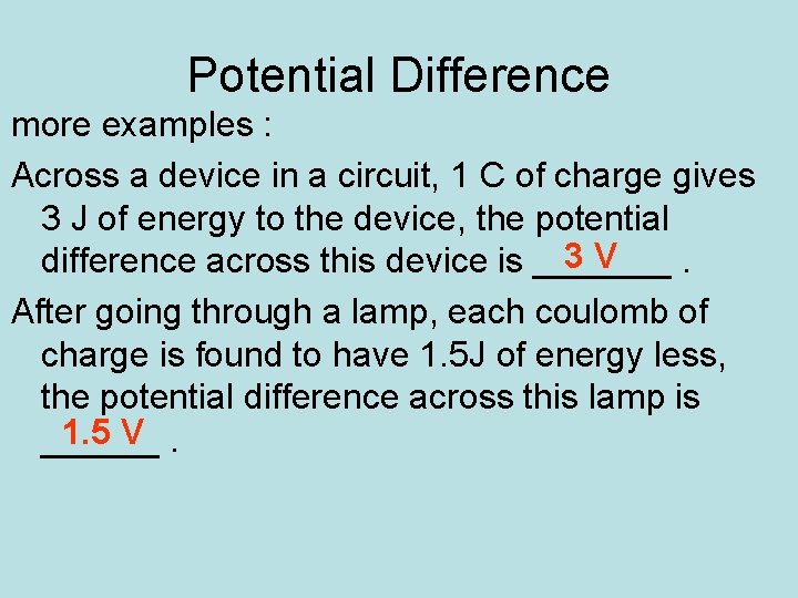 Potential Difference more examples : Across a device in a circuit, 1 C of