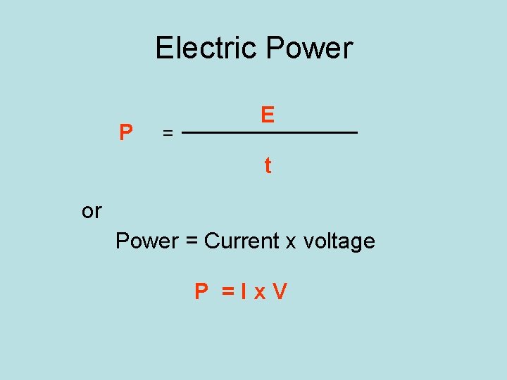 Electric Power P = Power Electric. EEnergy time t or Power = Current x