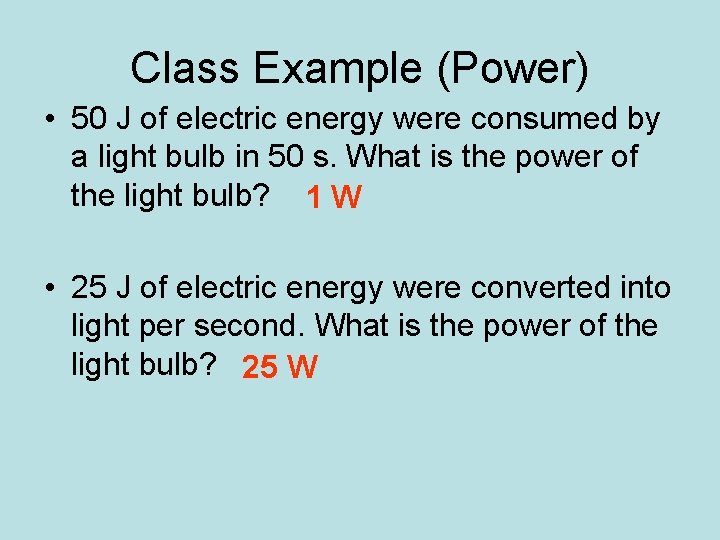 Class Example (Power) • 50 J of electric energy were consumed by a light