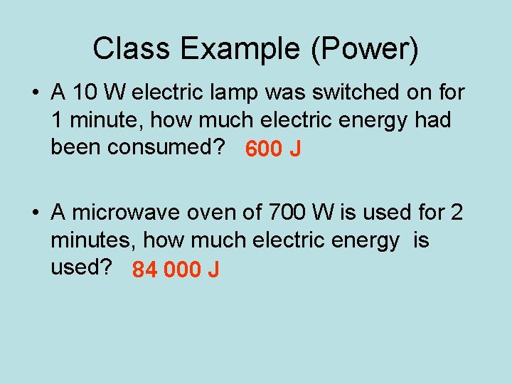 Class Example (Power) • A 10 W electric lamp was switched on for 1