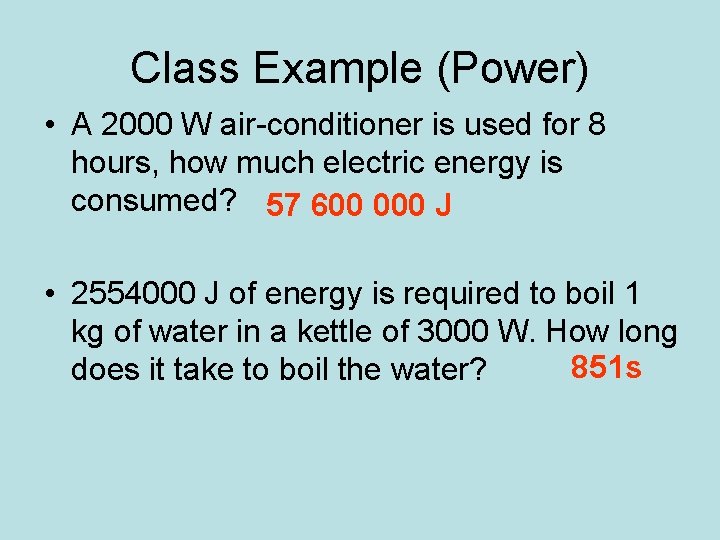 Class Example (Power) • A 2000 W air-conditioner is used for 8 hours, how