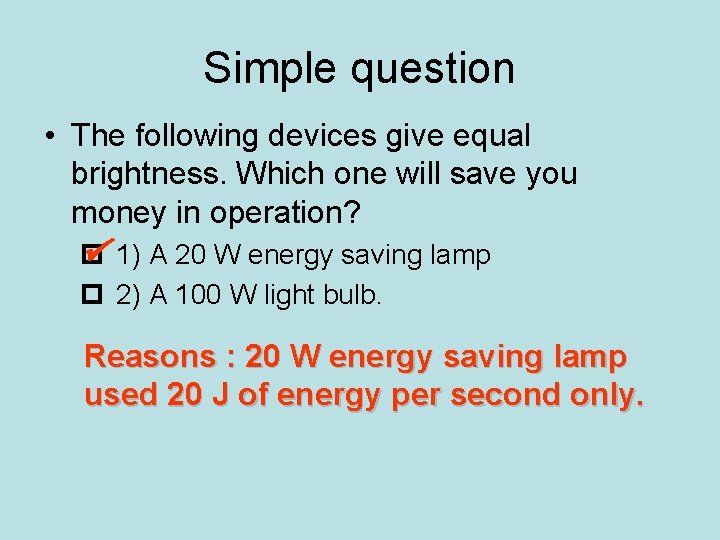 Simple question • The following devices give equal brightness. Which one will save you