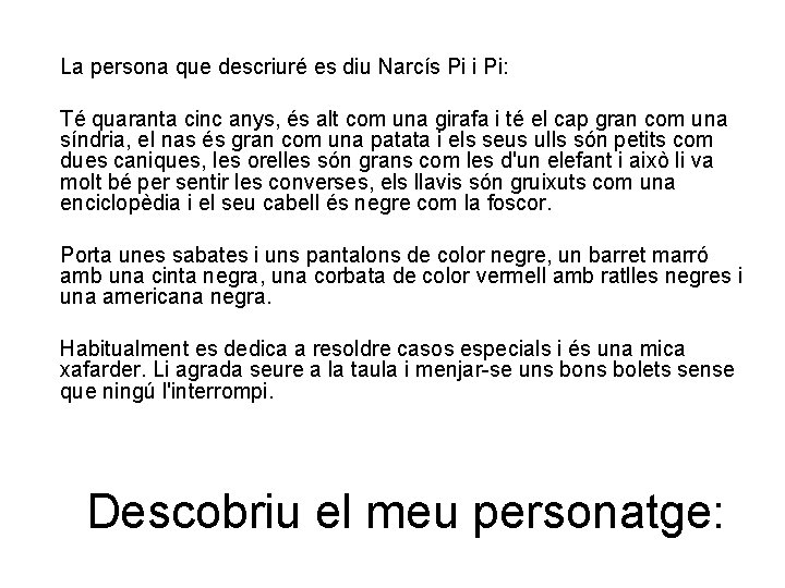 La persona que descriuré es diu Narcís Pi i Pi: Té quaranta cinc anys,