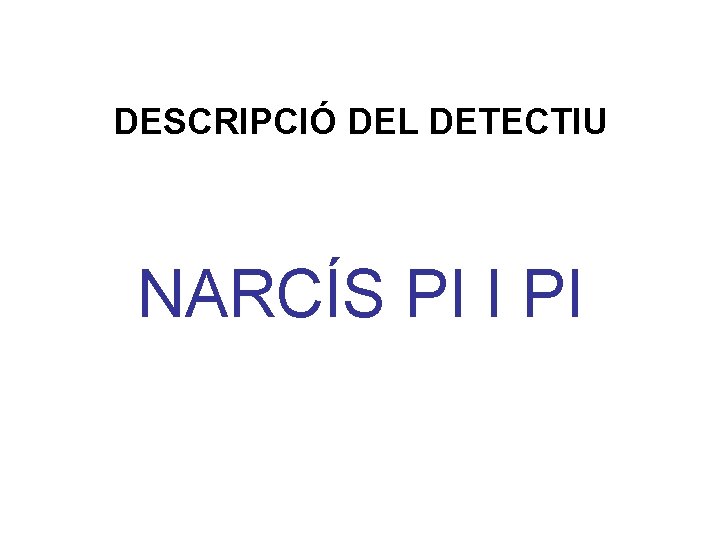 DESCRIPCIÓ DEL DETECTIU NARCÍS PI I PI 