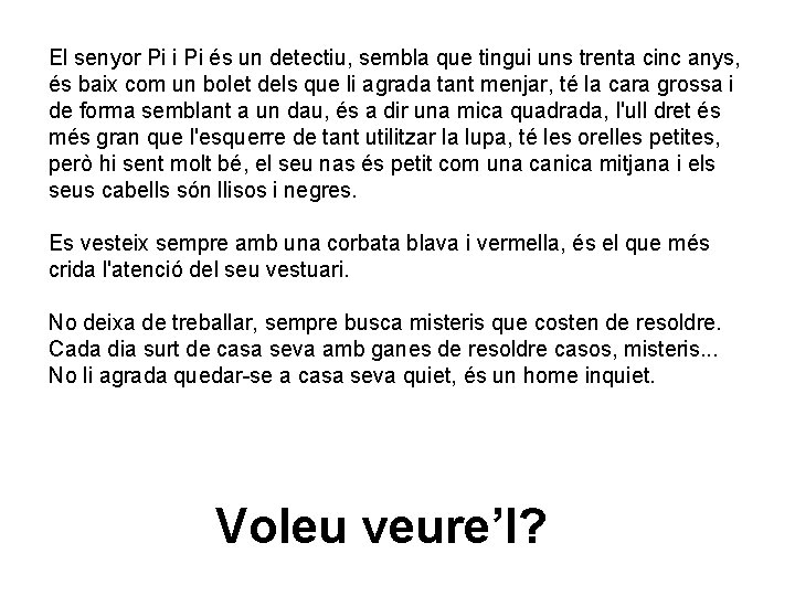 El senyor Pi i Pi és un detectiu, sembla que tingui uns trenta cinc