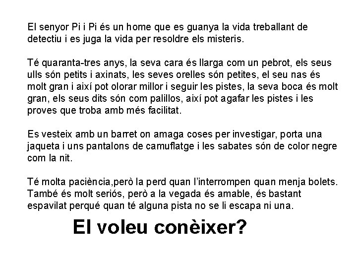 El senyor Pi i Pi és un home que es guanya la vida treballant