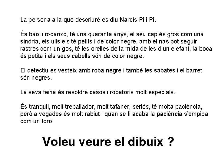 La persona a la que descriuré es diu Narcís Pi i Pi. És baix