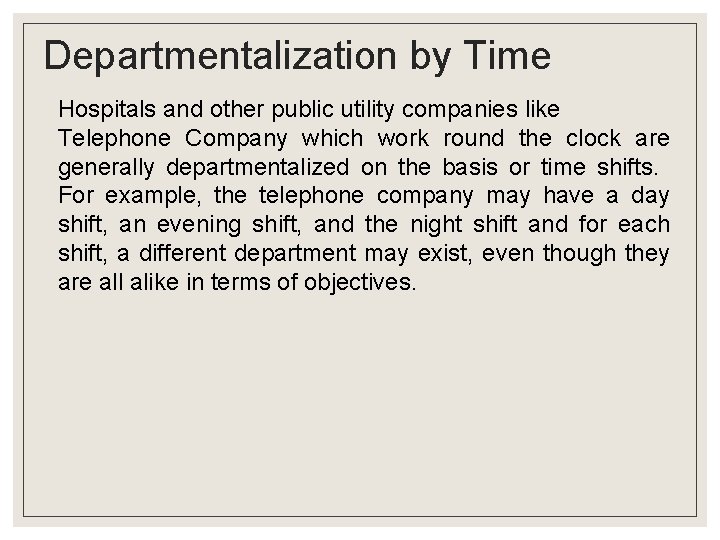 Departmentalization by Time Hospitals and other public utility companies like Telephone Company which work