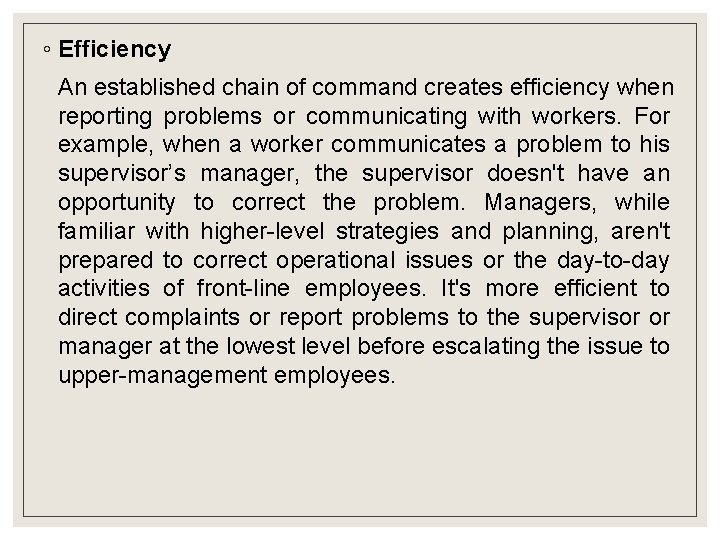 ◦ Efficiency An established chain of command creates efficiency when reporting problems or communicating ◦ Efficiency An established chain of command creates efficiency when reporting problems or communicating