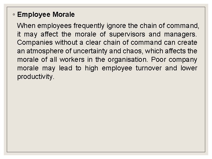 ◦ Employee Morale When employees frequently ignore the chain of command, it may affect