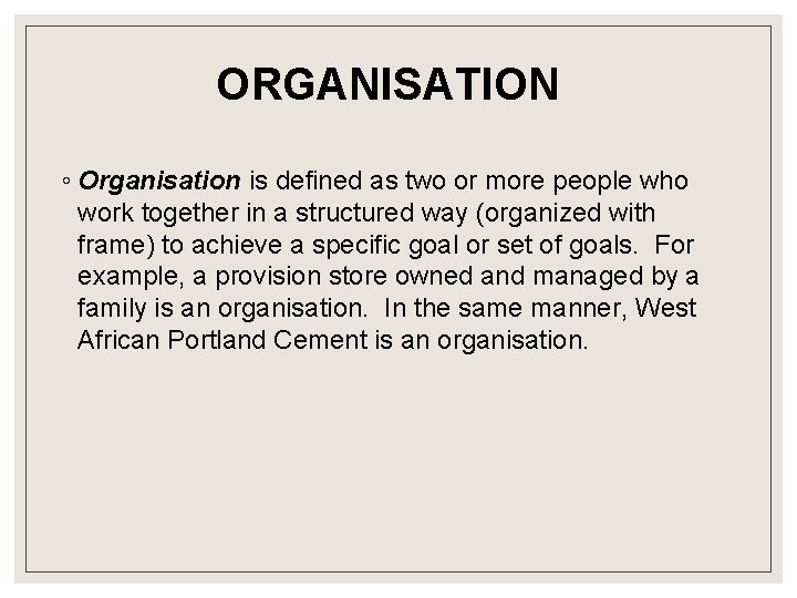 ORGANISATION ◦ Organisation is defined as two or more people who work together in ORGANISATION ◦ Organisation is defined as two or more people who work together in