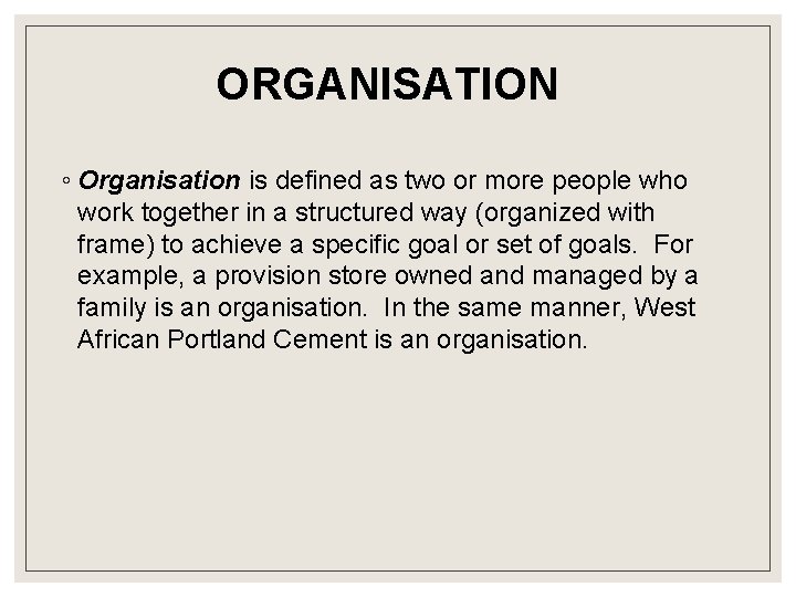 ORGANISATION ◦ Organisation is defined as two or more people who work together in