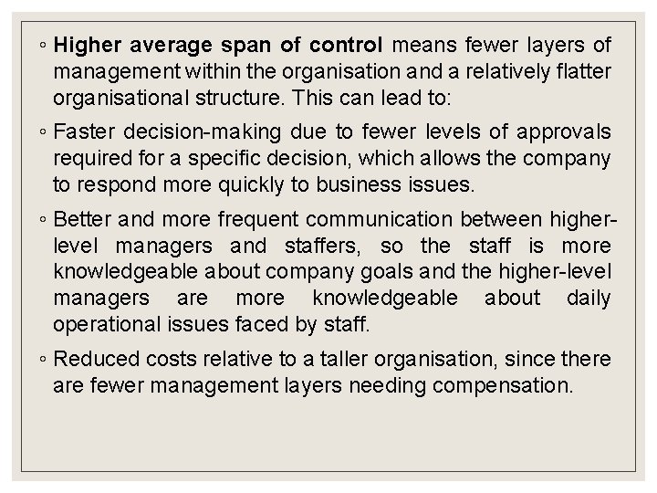 ◦ Higher average span of control means fewer layers of management within the organisation