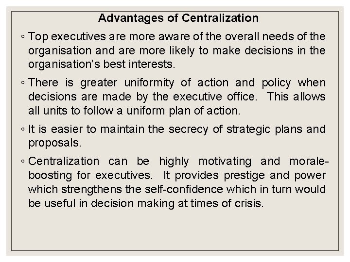 Advantages of Centralization ◦ Top executives are more aware of the overall needs of