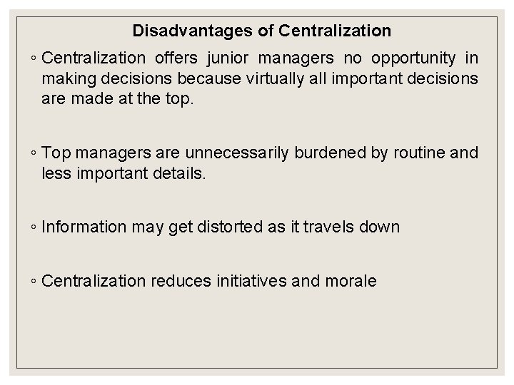 Disadvantages of Centralization ◦ Centralization offers junior managers no opportunity in making decisions because Disadvantages of Centralization ◦ Centralization offers junior managers no opportunity in making decisions because