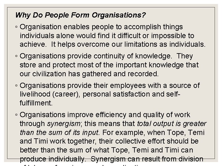 Why Do People Form Organisations? ◦ Organisation enables people to accomplish things individuals alone