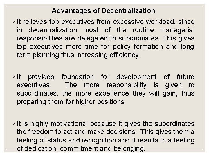 Advantages of Decentralization ◦ It relieves top executives from excessive workload, since in decentralization Advantages of Decentralization ◦ It relieves top executives from excessive workload, since in decentralization