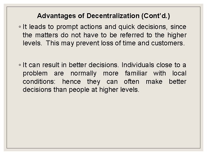 Advantages of Decentralization (Cont’d. ) ◦ It leads to prompt actions and quick decisions,