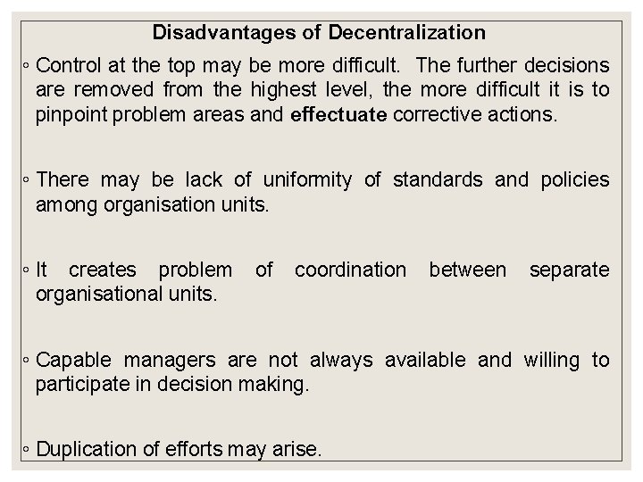 Disadvantages of Decentralization ◦ Control at the top may be more difficult. The further