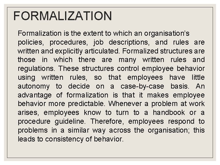 FORMALIZATION Formalization is the extent to which an organisation’s policies, procedures, job descriptions, and FORMALIZATION Formalization is the extent to which an organisation’s policies, procedures, job descriptions, and