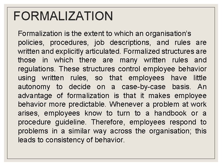 FORMALIZATION Formalization is the extent to which an organisation’s policies, procedures, job descriptions, and