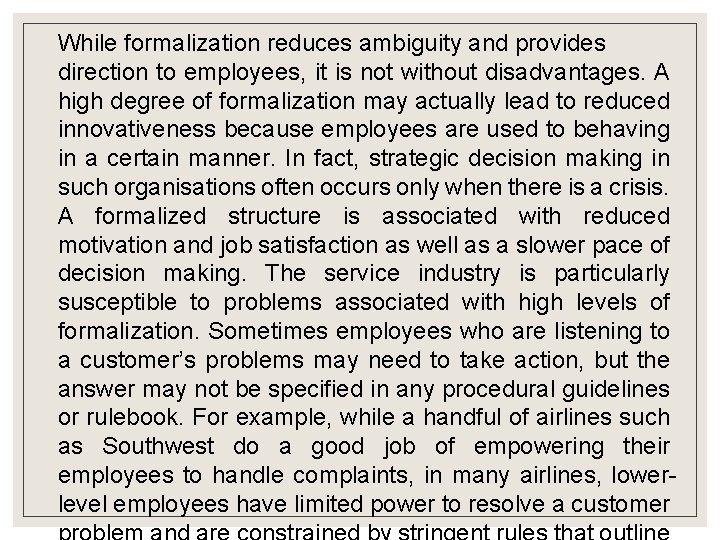 While formalization reduces ambiguity and provides direction to employees, it is not without disadvantages. While formalization reduces ambiguity and provides direction to employees, it is not without disadvantages.