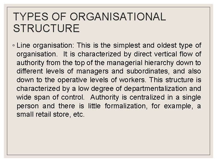 TYPES OF ORGANISATIONAL STRUCTURE ◦ Line organisation: This is the simplest and oldest type