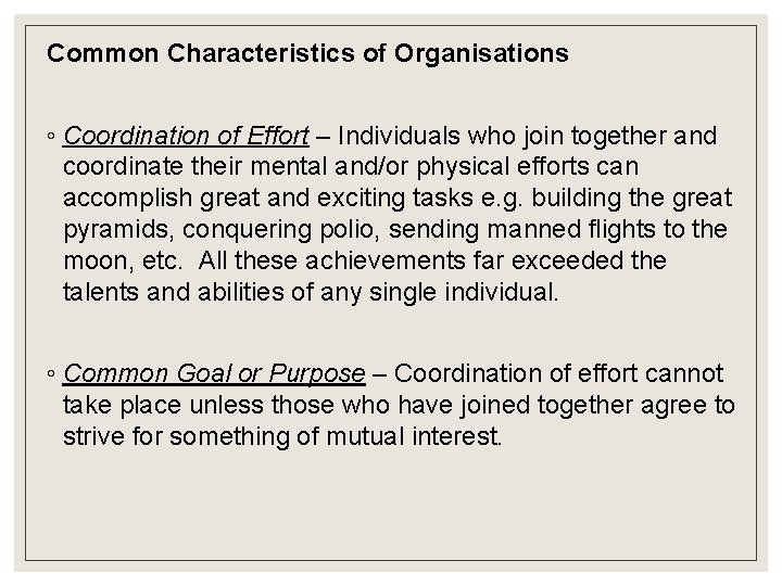 Common Characteristics of Organisations ◦ Coordination of Effort – Individuals who join together and