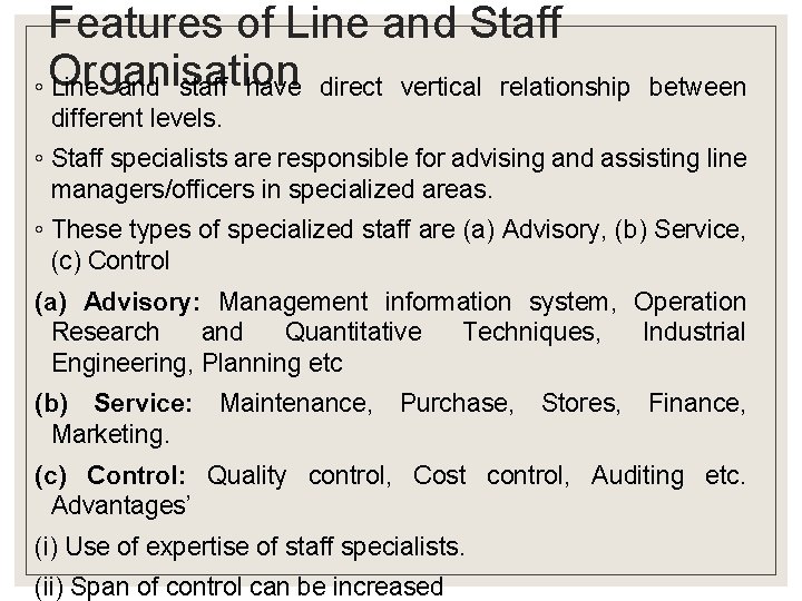 Features of Line and Staff ◦ Organisation Line and staff have direct vertical relationship