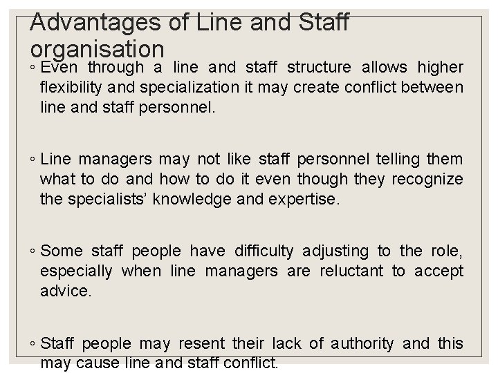 Advantages of Line and Staff organisation ◦ Even through a line and staff structure