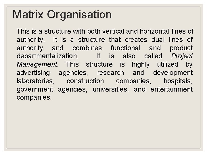 Matrix Organisation This is a structure with both vertical and horizontal lines of authority. Matrix Organisation This is a structure with both vertical and horizontal lines of authority.