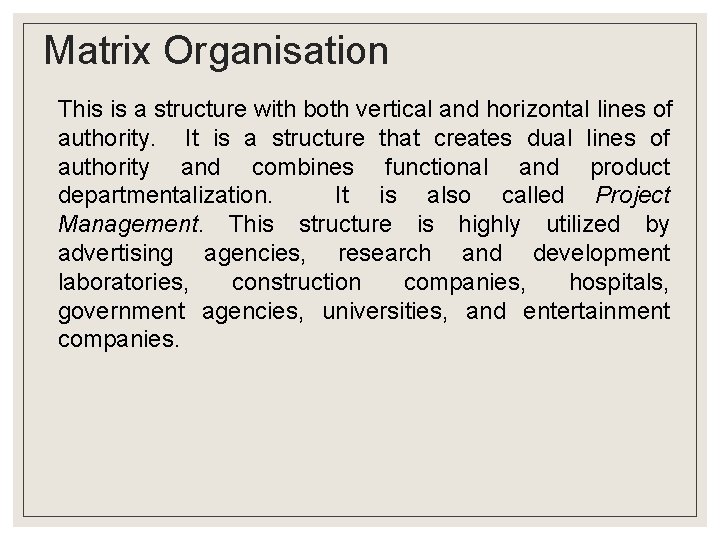 Matrix Organisation This is a structure with both vertical and horizontal lines of authority.