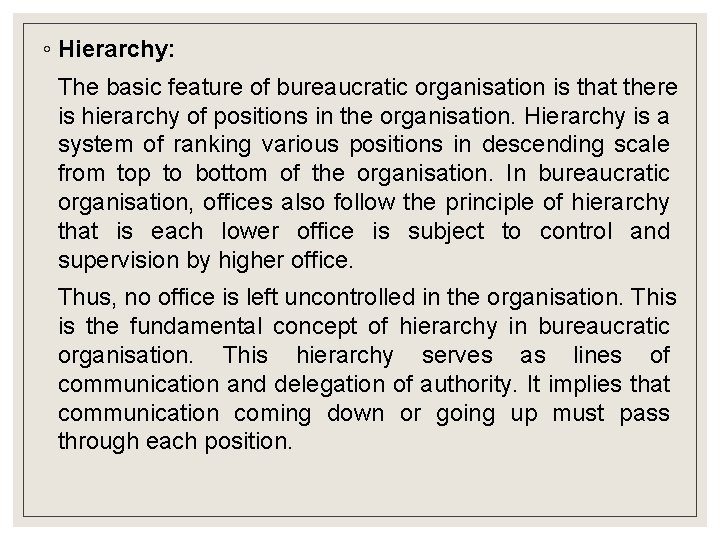 ◦ Hierarchy: The basic feature of bureaucratic organisation is that there is hierarchy of