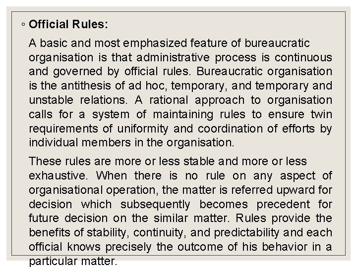 ◦ Official Rules: A basic and most emphasized feature of bureaucratic organisation is that