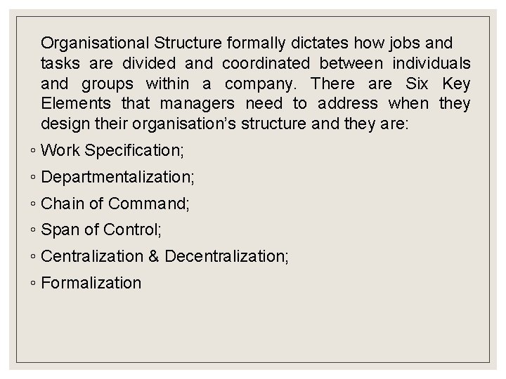 Organisational Structure formally dictates how jobs and tasks are divided and coordinated between individuals Organisational Structure formally dictates how jobs and tasks are divided and coordinated between individuals