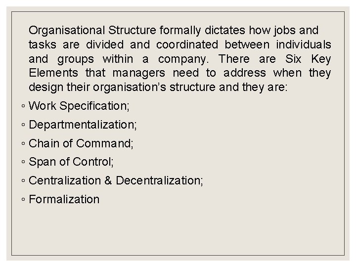 Organisational Structure formally dictates how jobs and tasks are divided and coordinated between individuals