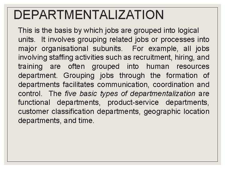 DEPARTMENTALIZATION This is the basis by which jobs are grouped into logical units. It DEPARTMENTALIZATION This is the basis by which jobs are grouped into logical units. It