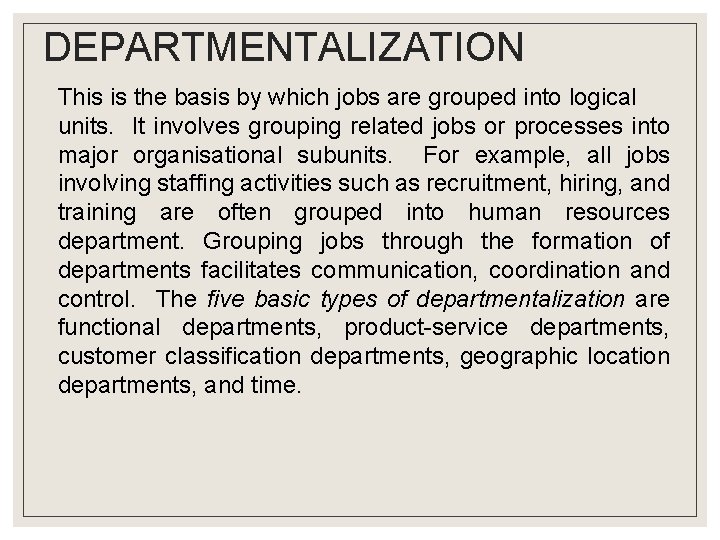 DEPARTMENTALIZATION This is the basis by which jobs are grouped into logical units. It