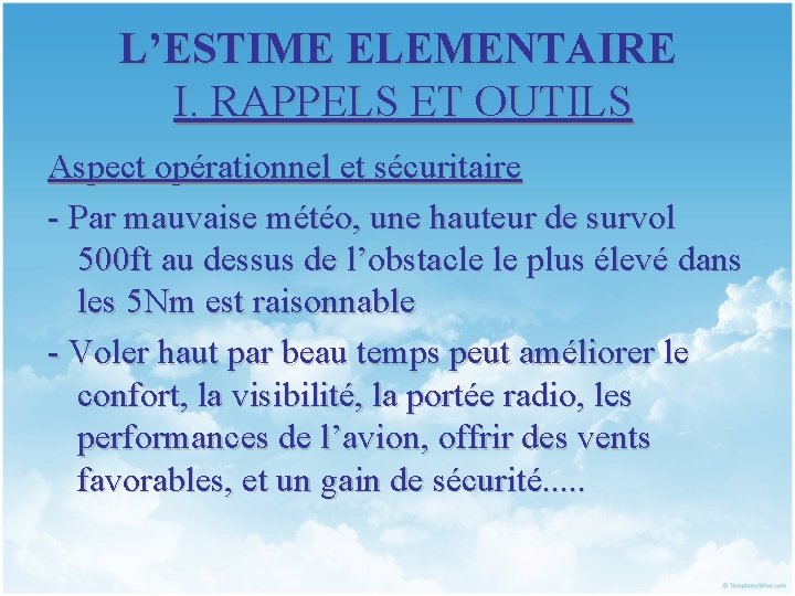 L’ESTIME ELEMENTAIRE I. RAPPELS ET OUTILS Aspect opérationnel et sécuritaire - Par mauvaise météo,