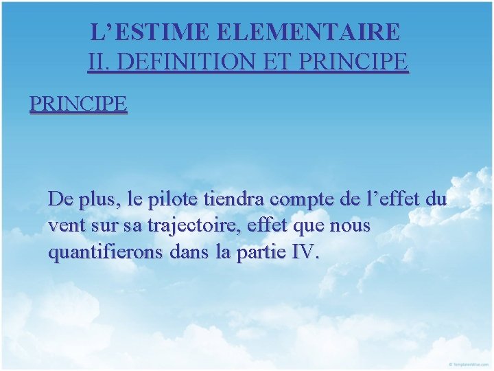 L’ESTIME ELEMENTAIRE II. DEFINITION ET PRINCIPE De plus, le pilote tiendra compte de l’effet