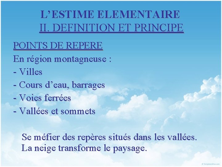L’ESTIME ELEMENTAIRE II. DEFINITION ET PRINCIPE POINTS DE REPERE En région montagneuse : -