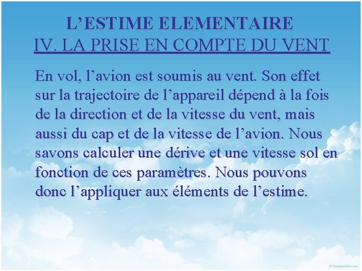 L’ESTIME ELEMENTAIRE IV. LA PRISE EN COMPTE DU VENT En vol, l’avion est soumis