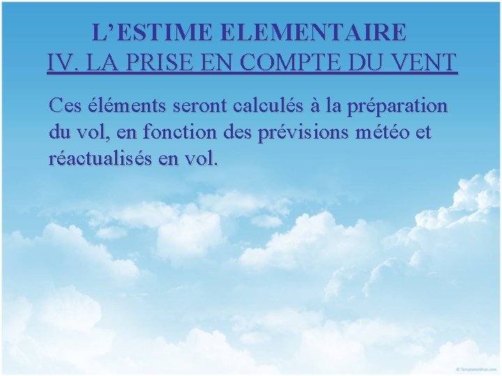 L’ESTIME ELEMENTAIRE IV. LA PRISE EN COMPTE DU VENT Ces éléments seront calculés à