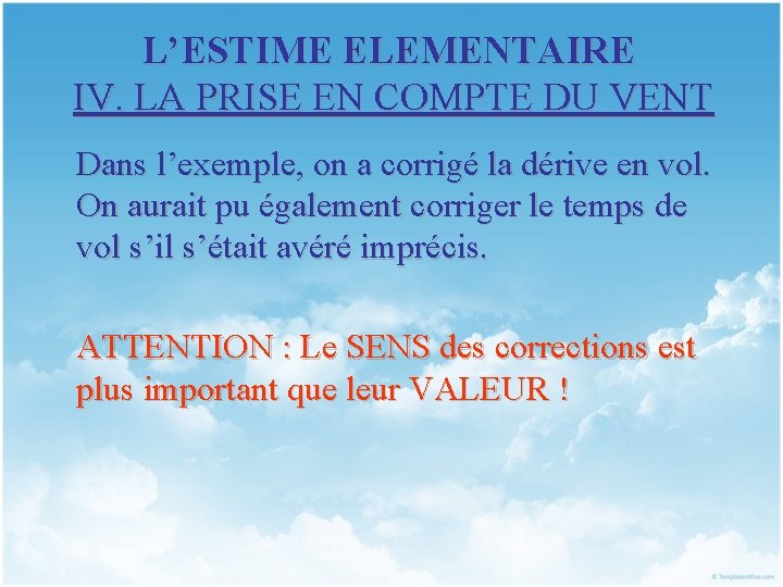 L’ESTIME ELEMENTAIRE IV. LA PRISE EN COMPTE DU VENT Dans l’exemple, on a corrigé