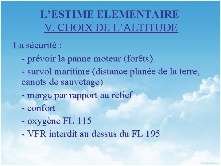 L’ESTIME ELEMENTAIRE V. CHOIX DE L’ALTITUDE La sécurité : - prévoir la panne moteur