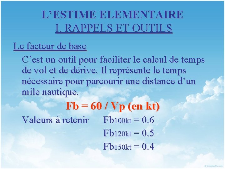 L’ESTIME ELEMENTAIRE I. RAPPELS ET OUTILS Le facteur de base C’est un outil pour